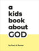 A Kids Book about God by Paul J. Pastor