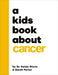 A Kids Book about Cancer by Kelsie Storm