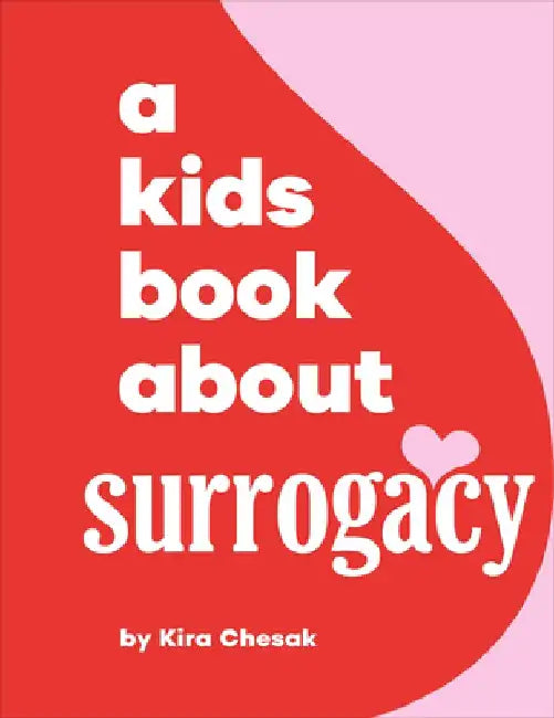 A Kids Book About Surrogacy by Kira Chesak