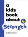 A Kids Book About Strength by Sam Johnson