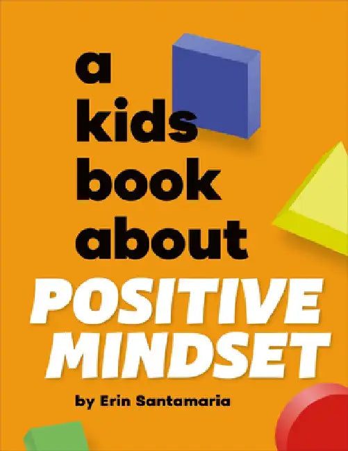 A Kids Book About Positive Mindset by Erin Santamaria