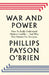 War and Power: Who Wins Wars â€” and Why by Phillips Payson O'Brien