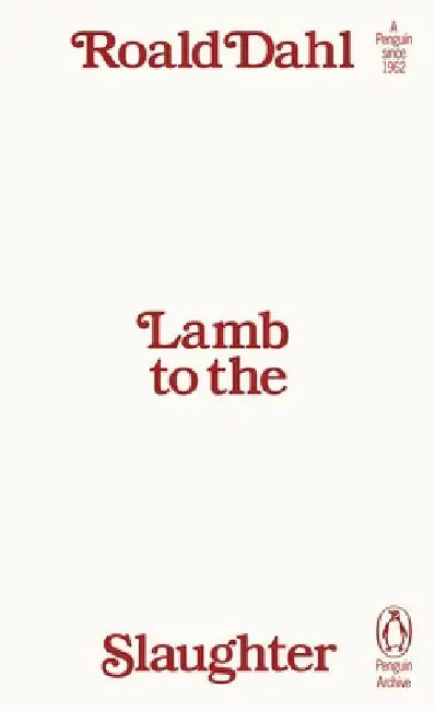 Lamb to the Slaughter by Roald Dahl