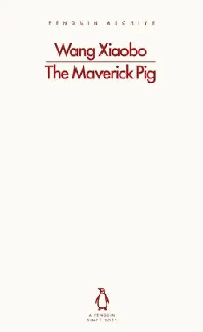 The Maverick Pig by Wang Xiaobo