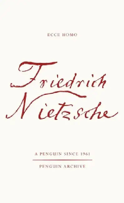 Ecce Homo: How One Becomes What One is by Friedrich Nietzsche