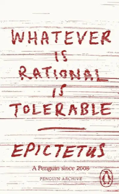 Whatever is Rational is Tolerable by Epictetus