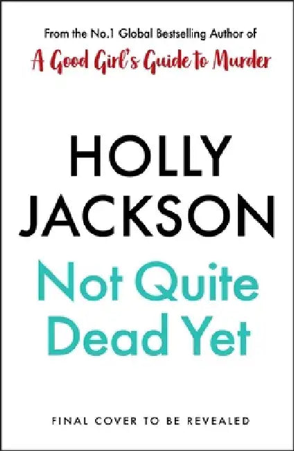 Not Quite Dead Yet by Holly Jackson