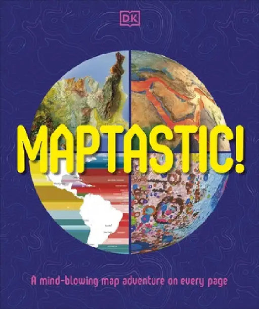 Maptastic!: A Mind-Blowing Map Adventure on Every Page by DK