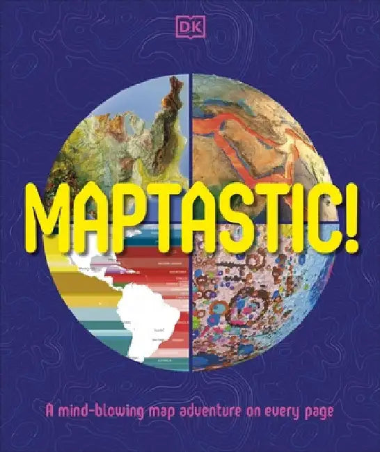 Maptastic!: A Mind-Blowing Map Adventure on Every Page by DK