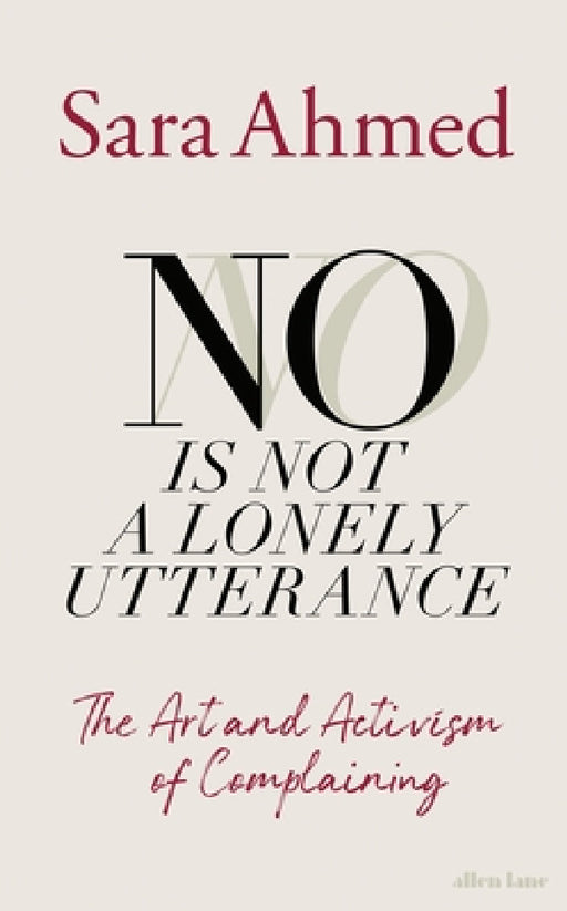 No Is Not a Lonely Utterance: The Art and Activism of Complaining by Sara Ahmed