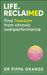 Life. Reclaimed: Find Freedom from Chronic Overperformance by Pippa Grange