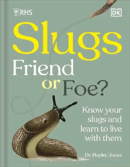 RHS Slugs: Friend or Foe?: Know Your Slugs and Learn to Live With Them by Royal Horticultural Society