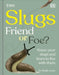 RHS Slugs: Friend or Foe?: Know Your Slugs and Learn to Live With Them by Royal Horticultural Society
