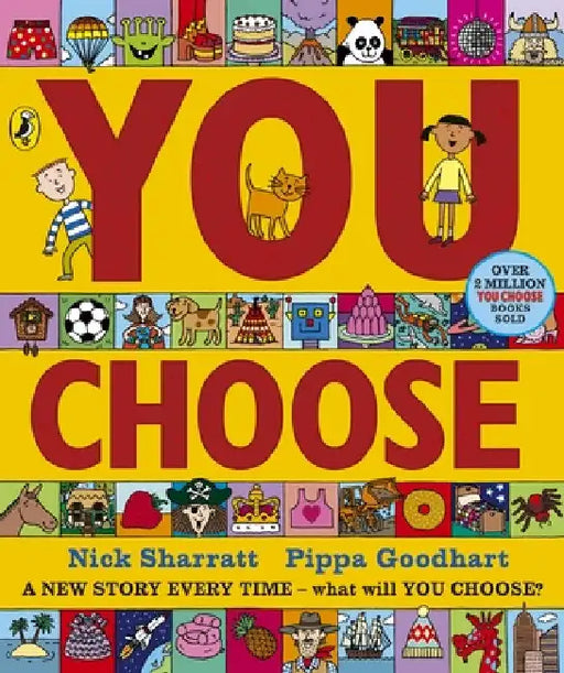 You Choose: A new story every time â€“ what will YOU choose? by Pippa Goodhart