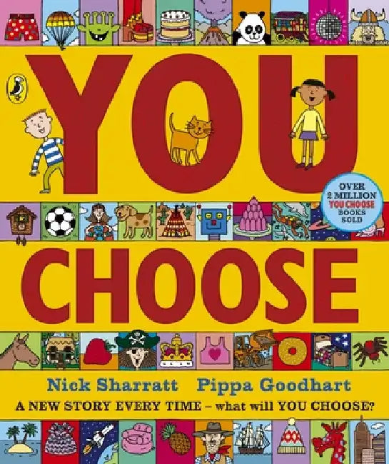 You Choose: A new story every time â€“ what will YOU choose? by Pippa Goodhart