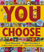 You Choose: A new story every time â€“ what will YOU choose? by Pippa Goodhart