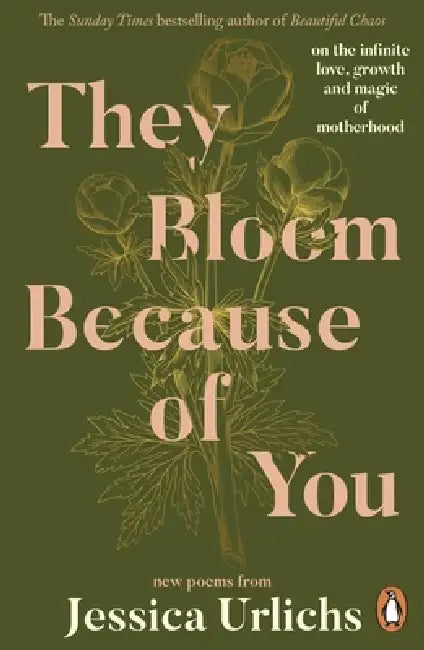 They Bloom Because Of You by Jessica Urlichs