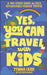 Yes, You Can Travel With Kids: A No-Stress Guide to Easy, Affordable Family Travel by Jenna Carr