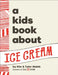 A Kids Book about Ice Cream by Kim Malek, Tyler Malek