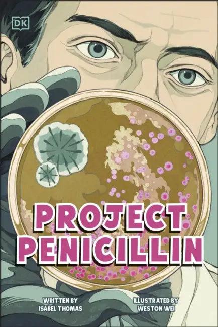Project Penicillin: The Race to Develop a Life-Saving Antibiotic by Isabel Thomas