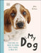 My Dog: Everything You Need to Know About Owning a New Pet by Jess French