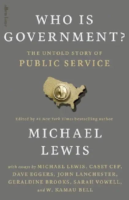 Who is Government?: The Untold Story of Public Service by Michael Lewis