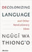 Decolonizing Language and Other Revolutionary Ideas by Ngugi wa Thiong'o