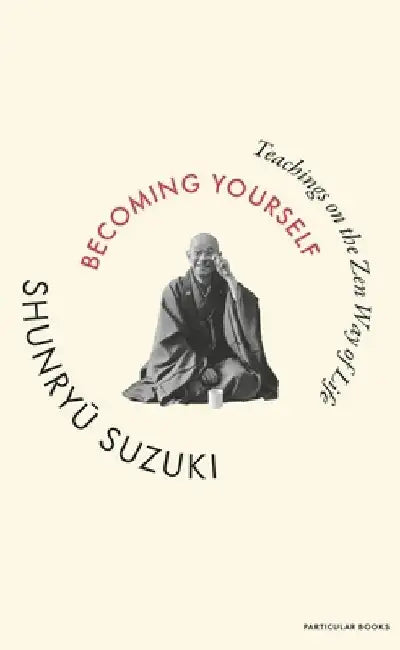 Becoming Yourself: Teachings on the Zen Way of Life by Shunryu Suzuki