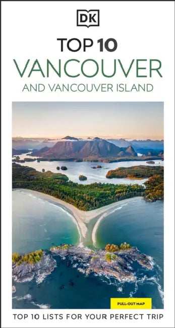 DK Top 10 Vancouver and Vancouver Island: Top 10 Lists for Your Perfect Trip, Plus an All-Weather Folded Map by Dk Travel