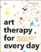 Art Therapy for Every Day: 365 Tools & Exercises to Help You Create, Heal & Grow by Nadia Paredes