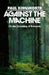 Against the Machine: On the Unmaking of Humanity by Paul Kingsnorth