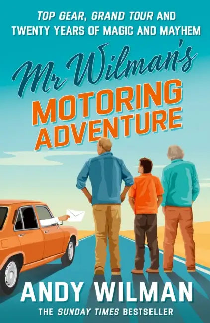 MR Wilman's Motoring Adventure: Top Gear, Grand Tour, Clarkson and Me by Andy Wilman