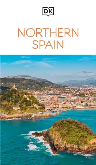 DK Northern Spain: Must-See Sights. Culture & History. Detailed Maps & Tours. Covers Galicia, Asturias, Cantabria, & Mo by Dk Travel
