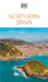 DK Northern Spain: Must-See Sights. Culture & History. Detailed Maps & Tours. Covers Galicia, Asturias, Cantabria, & Mo by Dk Travel