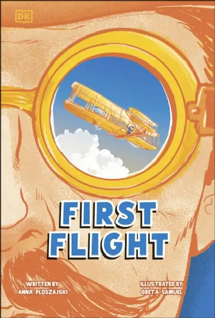 First Flight: The Story of the Wright Brothers by Anna Ploszajski