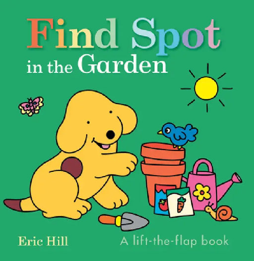 Find Spot in the Garden: A Lift-The-Flap Book by Eric Hill, Eric Hill
