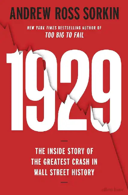 1929: The Inside Story Of The Greatest Crash In Wall Street History by Andrew Ross Sorkin