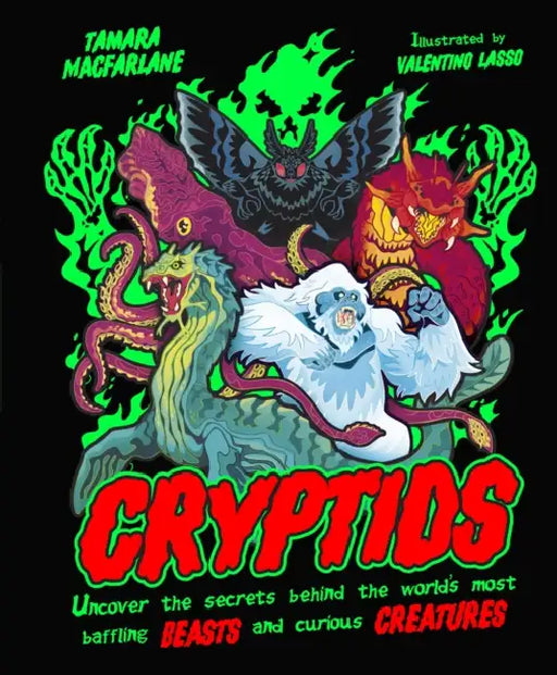 Cryptids: Uncover the Secrets Behind the World’s Most Baffling Beasts and Curious Creatures by Tamara Macfarlane