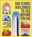 100 Iconic Buildings to See Before You Die: Explore the World’s Most Amazing Architecture by DK Travel