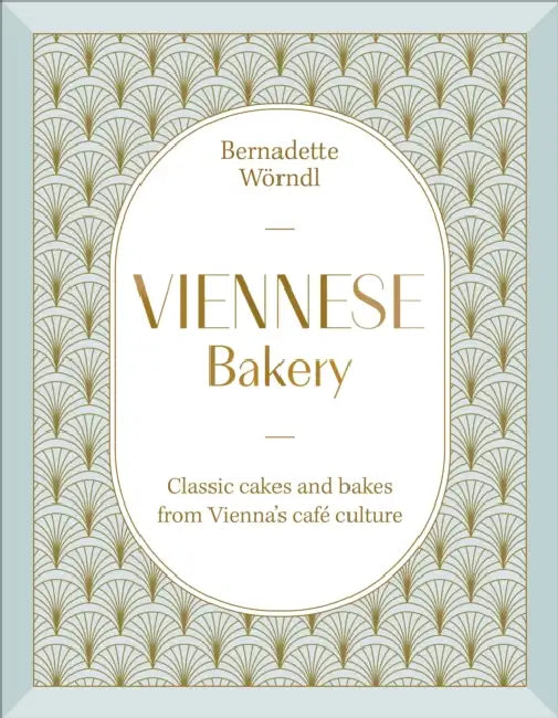 Viennese Bakery: Classic Cakes and Bakes from Vienna's Cafe Culture by Bernadette Worndl