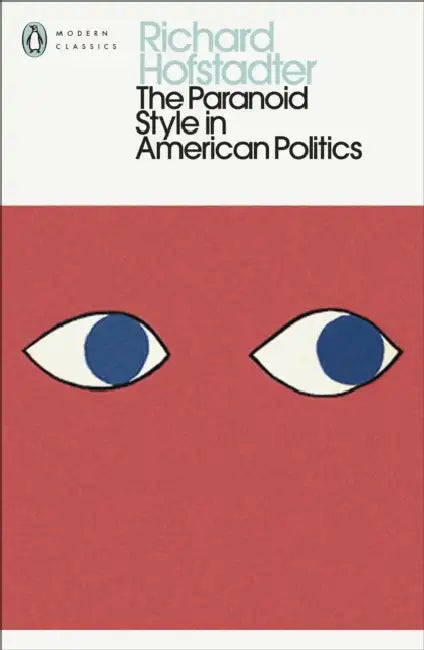 The Paranoid Style in American Politics by Richard Hofstadter