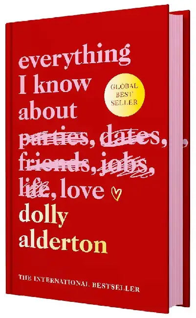 Everything I Know About Love  Special Hardback Collectors Edition With Sprayed Edges And Beautiful Endpapers  The International Bestseller On Love Friendship And Lifes Lessons by Dolly Alderton