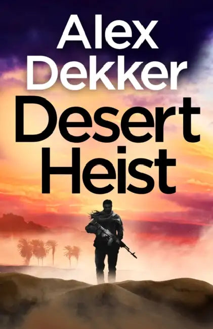 Desert Heist by Alex Dekker