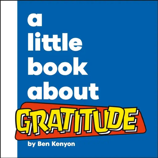 A Little Book about Gratitude by Ben Kenyon
