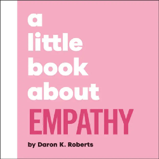 A Little Book about Empathy by Daron K. Roberts