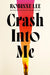 Crash Into Me by Robinne Lee