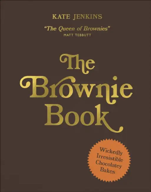 The Brownie Book: Wickedly Irresistible Chocolatey Bakes by Kate Jenkins