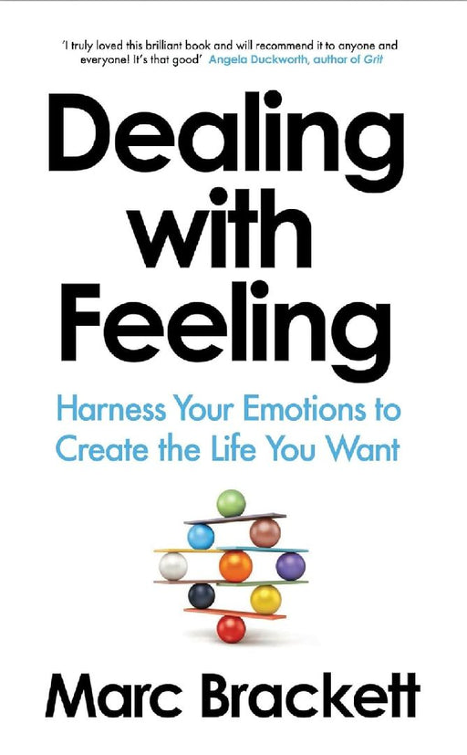 Dealing With Feeling Harness Your Emotions To Create The Life You Want Master Emotional Intelligence Unlock Your Full Potential by Marc Brackett