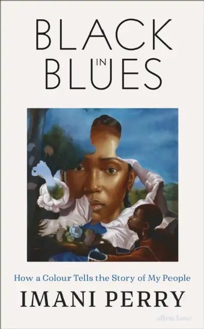 Black in Blues: How a Color Tells the Story of My People by Imani Perry