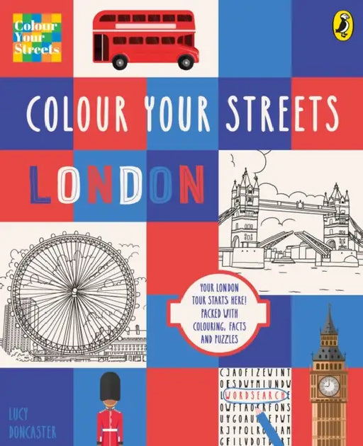 Colour Your Streets: London: Your London Tour Starts Here! Packed with Colouring, Facts and Puzzles by Colour Your Streets Ltd